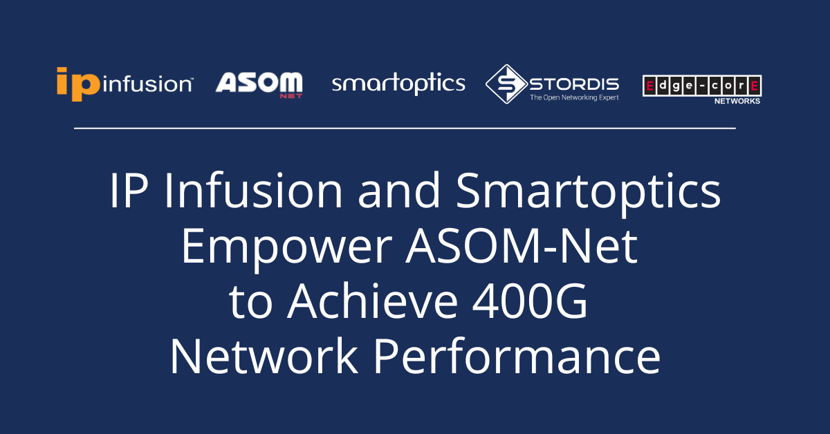IP Infusion and Smartoptics Empower ASOM-Net to Achieve 400G Network ...